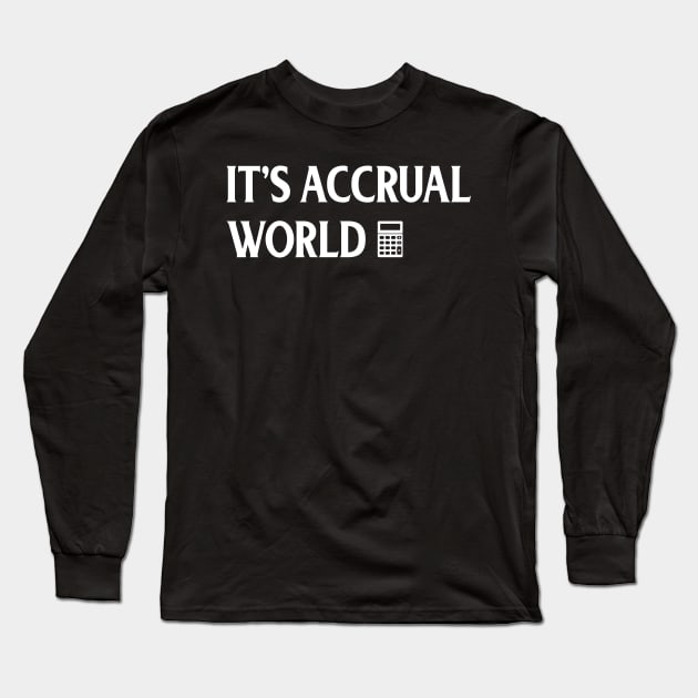Funny Accounting It's Accrual World Accountants Long Sleeve T-Shirt by theperfectpresents